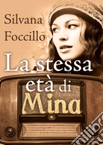 La stessa età di Mina libro di Foccillo Silvana