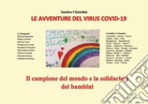 Le avventure del virus COVID-19. Il campione del mondo e la solidarietà dei bambini libro di Chistolini Sandra