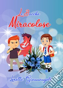 Le bacche miracolose libro di Giannangeli Loretta