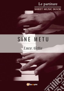 Sine Metu libro di Aletta Luca