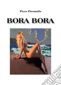 Bora Bora libro di Piromallo Piero
