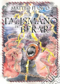 Il talismano di Berar libro di Fianco Matteo