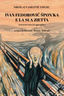 Ivan Fedorovic Spon'ka e la sua zietta. Con testo russo in appendice. Ediz. bilingue libro di Gogol' Nikolaj; Valenti D. F. (cur.)