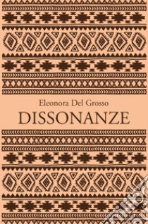Dissonanze libro di Del Grosso Eleonora