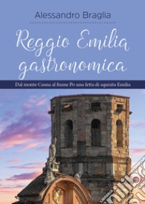 Reggio Emilia gastronomica libro di Braglia Alessandro