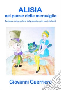 Alisia nel paese delle meraviglie libro di Guerriero Giovanni