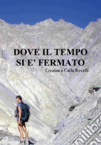 Dove il tempo si è fermato libro di Rovelli Cristina; Rovelli Carla