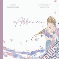 Abbracci libro di Piccolo Fabiola