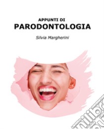 Appunti di parodontologia libro di Margherini Silvia
