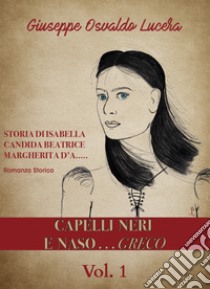 Capelli neri e naso... greco. Vol. 1 libro di Lucera Giuseppe Osvaldo