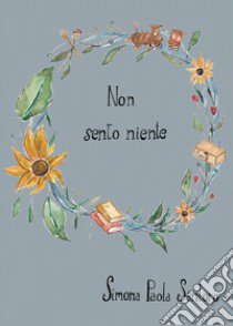 Non sento niente libro di Santoro Simona Paola