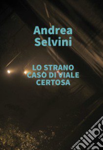 Lo strano caso di viale Certosa libro di Selvini Andrea