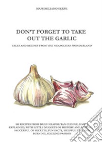 Don't forget to take out the garlic libro di Serpe Massimiliano