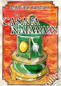 La casata Narwain libro di Fianco Matteo