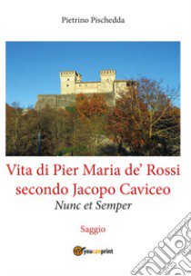 Vita di Pier Maria de' Rossi secondo Jacopo Caviceo libro di Pischedda Pietrino