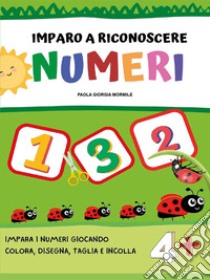 Imparo a riconoscere numeri e forme. Ediz. illustrata libro di Mormile Paola Giorgia