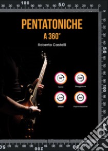 Pentatoniche a 360° libro di Castelli Roberto