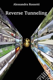 Reverse tunneling. Ediz. italiana libro di Rossetti Alessandra