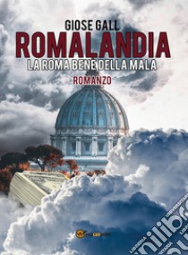 Romalandia. La Roma bene della mala libro di Gall Giose