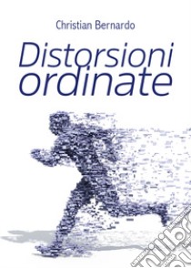 Distorsioni ordinate libro di Bernardo Christian