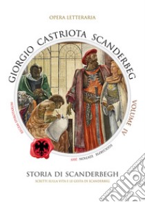 Giorgio Castriota Scanderbeg. Vol. 4 libro
