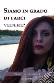 Siamo in grado di farci vedere? libro di Pecorilli Veronica