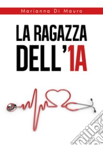 La ragazza dell'1A libro di Di Mauro Marianna