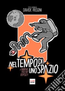 Nel tempo di uno spazio. A graphic poetry odyssey libro di Passoni Davide