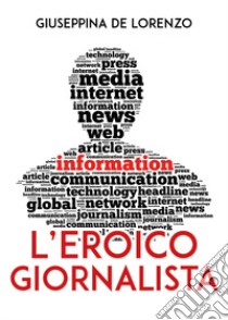 L'eroico giornalista libro di De Lorenzo Giuseppina