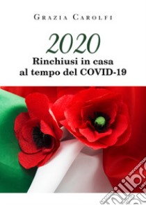 2020. Rinchiusi in casa al tempo del Covid-19 libro di Carolfi Grazia