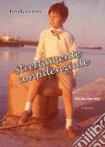Strettamente confidenziale (For your eyes only) libro di Gagliano Toni
