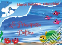 La principessa Delfina libro di Cibecchini Marco