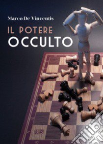 Il potere occulto libro di De Vincentis Marco