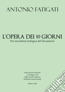 L'opera dei dieci giorni per una lettura teologica del Decameron libro di Fatigati Antonio