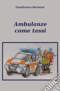 Ambulanze come tassi libro di Bertozzi Gianfranco