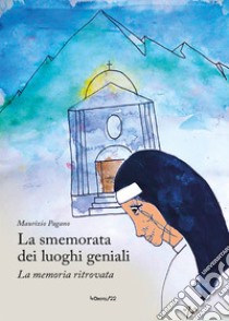 La smemorata dei luoghi geniali. (La memoria ritrovata) libro di Pagano Maurizio