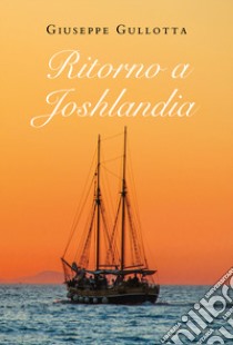 Ritorno a Joshlandia libro di Gullotta Giuseppe