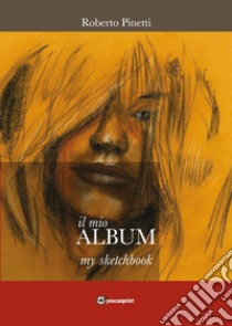 Il mio album-My sketchbook. Ediz. italiana e inglese libro di Pinetti Roberto