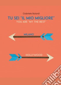 Tu sei «il mio migliore» (you are «my the best») libro di Baiardi Gabriele