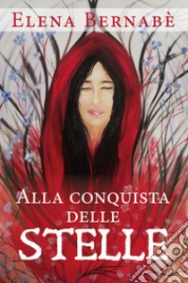 Alla conquista delle stelle libro di Bernabè Elena