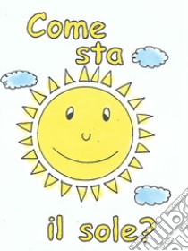 Come sta il sole? libro di Torlai Chiara