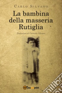 La bambina della masseria Rutiglia libro di Silvano Carlo