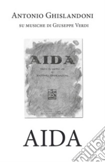 Aida libro di Ghislanzoni Antonio; Verdi Giuseppe
