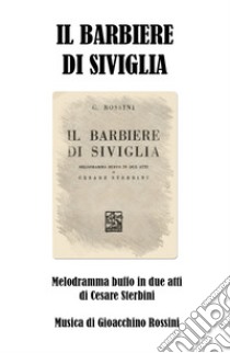 Il barbiere di Siviglia libro di Rossini Gioachino; Sterbini Cesare