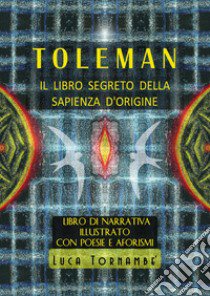Toleman, il libro segreto della sapienza d'origine libro di Tornambè Luca