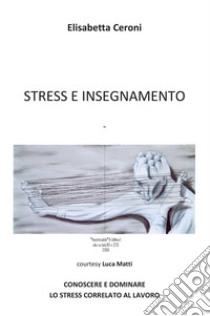 Stress e insegnamento libro di Ceroni Elisabetta