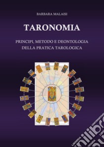 Taronomia. Principi, metodo e deontologia della pratica tarologica libro di Malaisi Barbara
