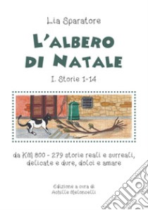 L'albero di Natale I. Storie 1-14, da KM 800-279 storie reali e surreali, delicate e dure, dolci e amare libro di Sparatore Lia