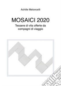 Mosaici 2020 libro di Meloncelli Achille