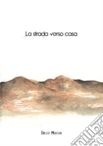 La strada verso casa libro di Mercuri Diego